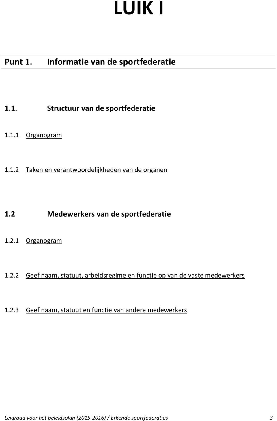 2.2 Geef naam, statuut, arbeidsregime en functie op van de vaste medewerkers 1.2.3 Geef naam, statuut