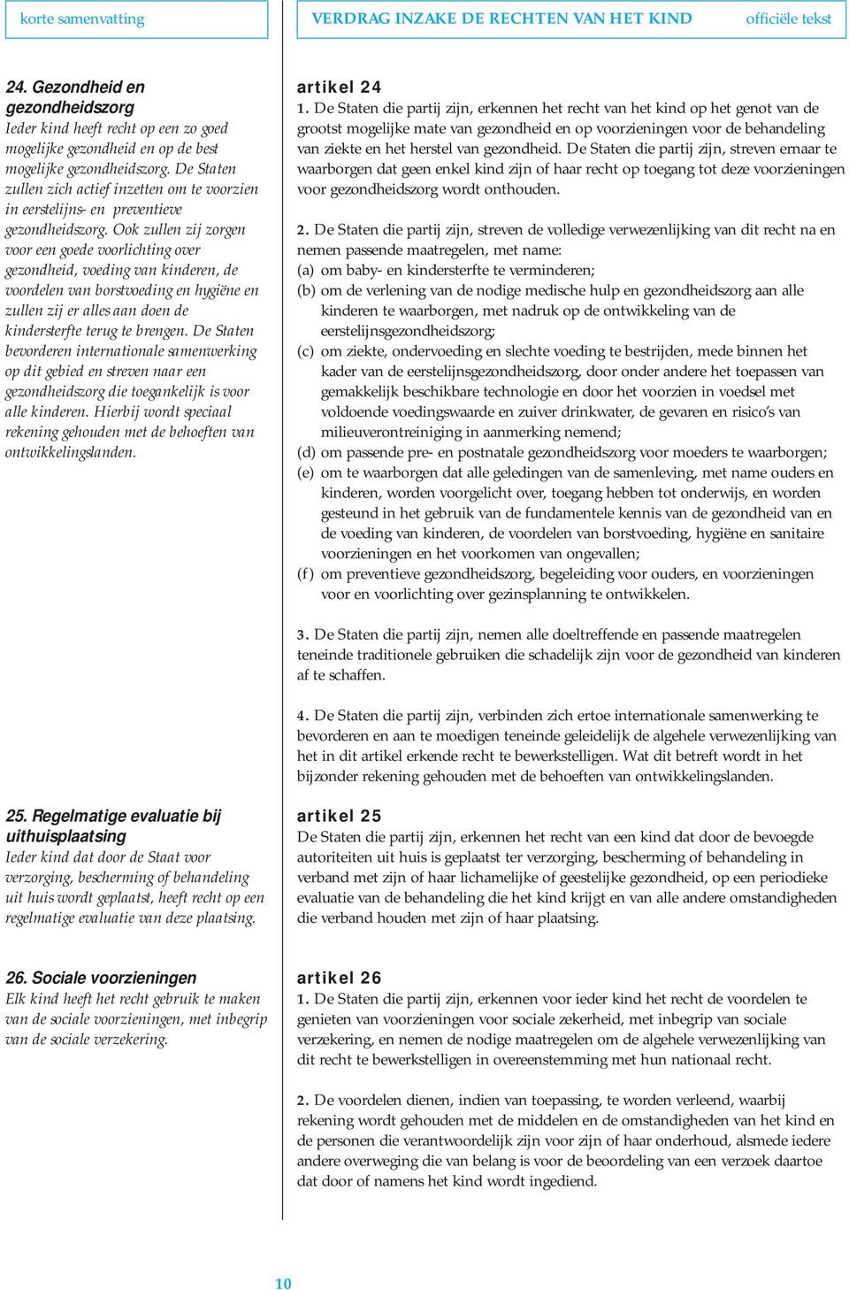 De Staten zullen zich actief inzetten om te voorzien in eerstelijns- en preventieve gezondheidszorg.