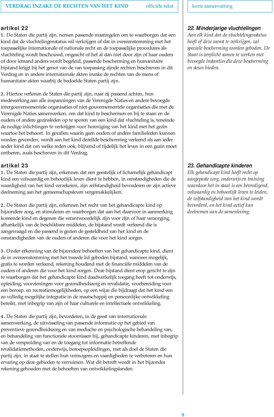 nationale recht en de toepasselijke procedures als vluchteling wordt beschouwd, ongeacht of het al dan niet door zijn of haar ouders of door iemand anders wordt begeleid, passende bescherming en