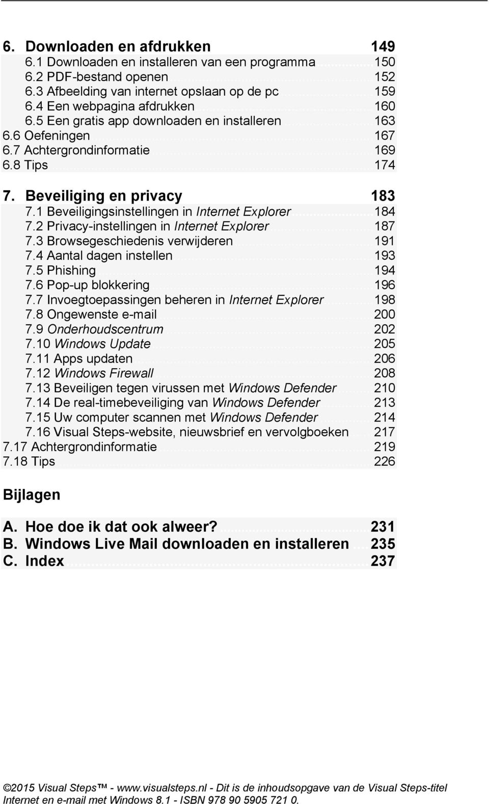 1 Beveiligingsinstellingen in Internet Explorer... 184 7.2 Privacy-instellingen in Internet Explorer... 187 7.3 Browsegeschiedenis verwijderen... 191 7.4 Aantal dagen instellen... 193 7.5 Phishing.