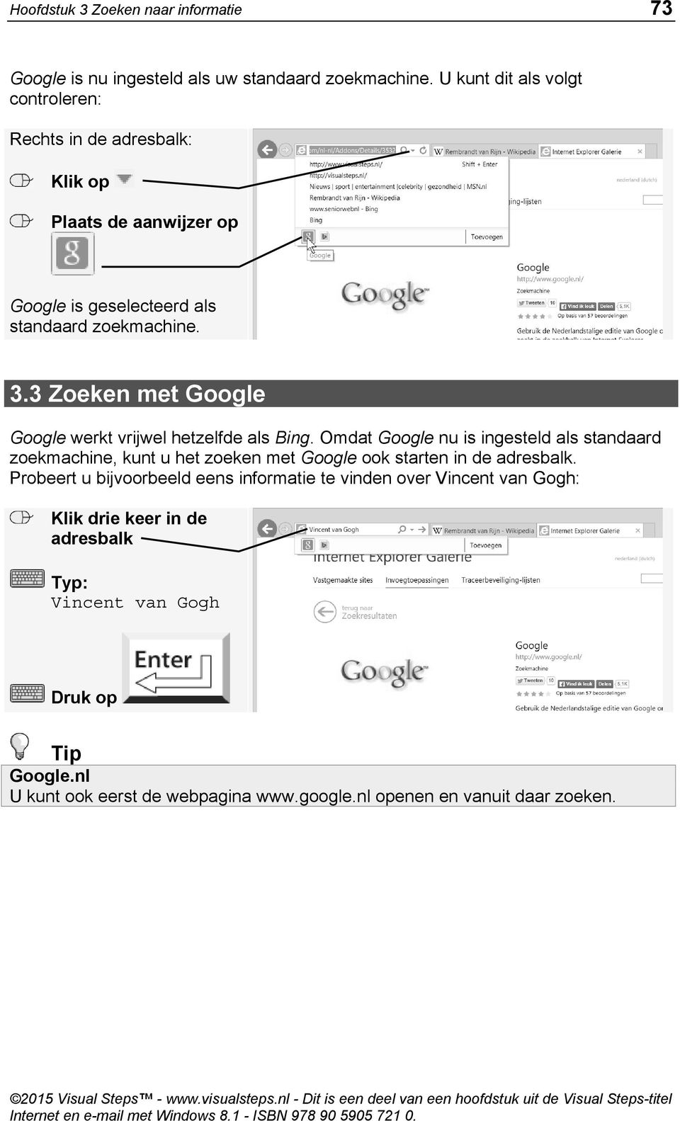 3 Zoeken met Google Google werkt vrijwel hetzelfde als Bing.