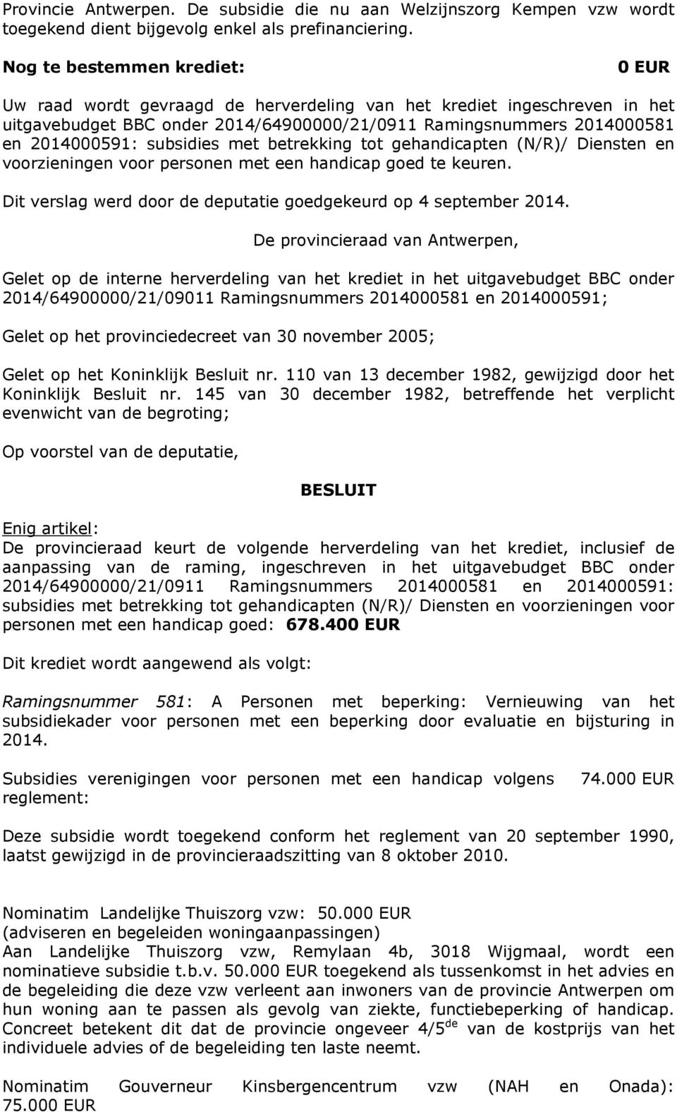 gehandicapten (N/R)/ Diensten en voorzieningen voor personen met een handicap goed te keuren. Dit verslag werd door de deputatie goedgekeurd op 4 september 2014.