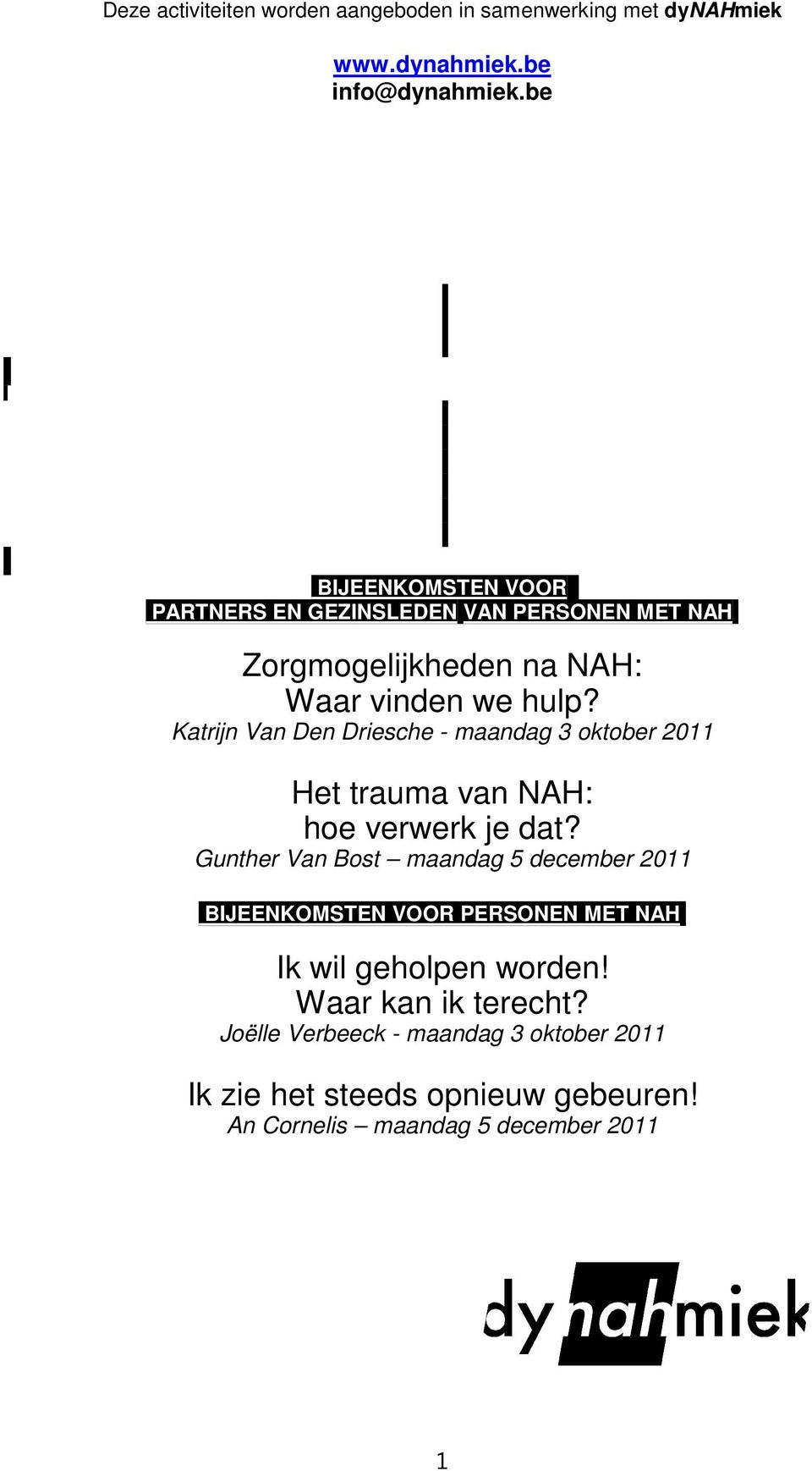 BIJEENKOMSTEN VOOR. PARTNERS EN GEZINSLEDEN.VAN PERSONEN MET NAH. Zorgmogelijkheden na NAH: Waar vinden we hulp?