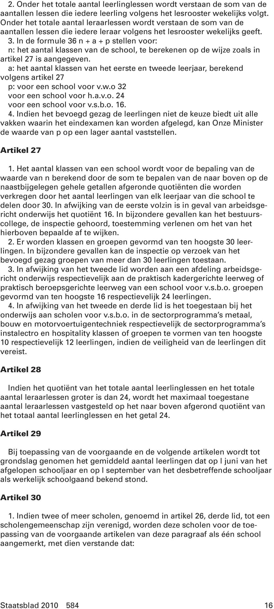 In de formule 36 n + a + p stellen voor: n: het aantal klassen van de school, te berekenen op de wijze zoals in artikel 27 is aangegeven.