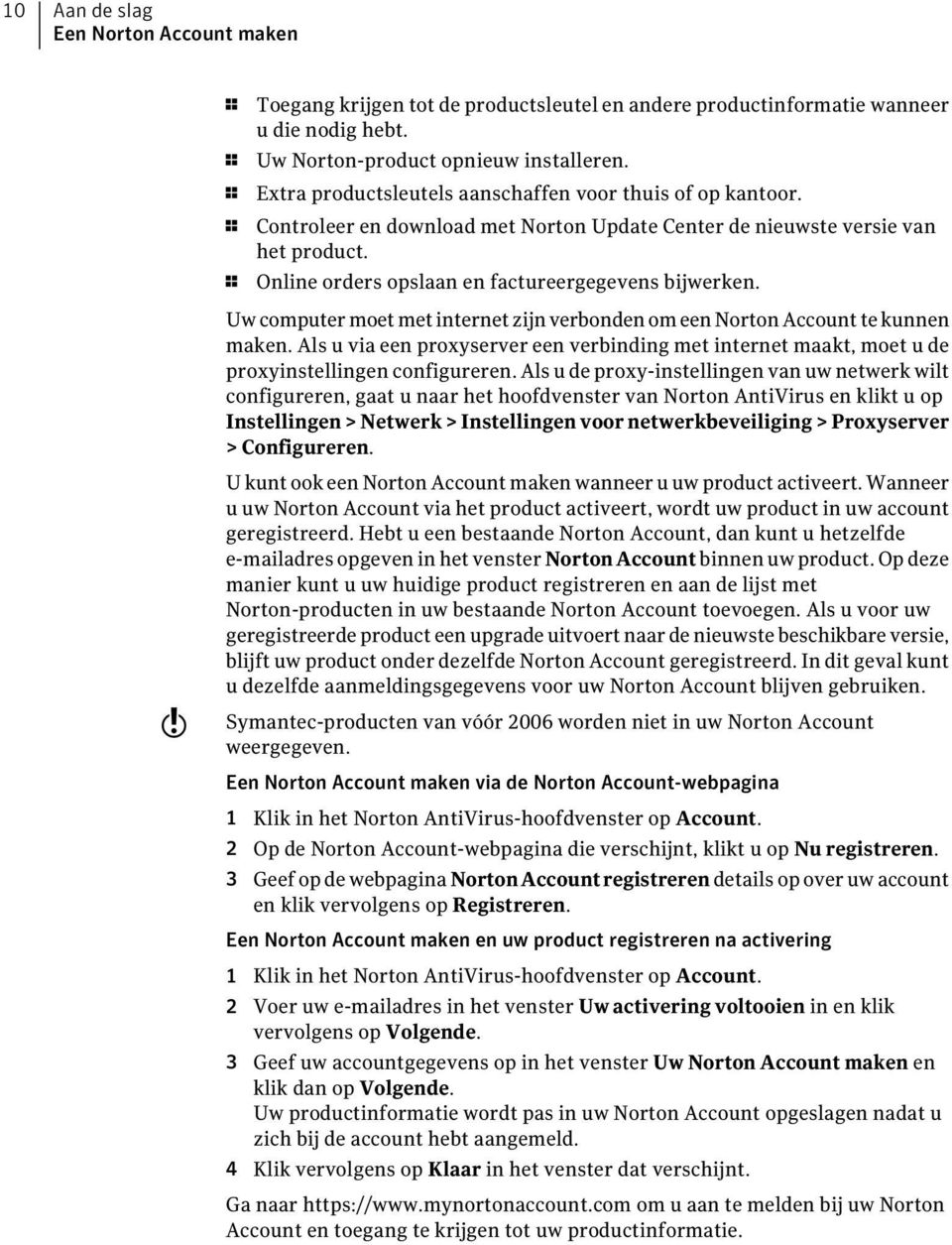 1 Online orders opslaan en factureergegevens bijwerken. Uw computer moet met internet zijn verbonden om een Norton Account te kunnen maken.