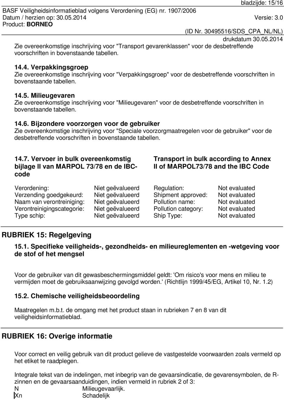 Milieugevaren Zie overeenkomstige inschrijving voor "Milieugevaren" voor de desbetreffende voorschriften in bovenstaande tabellen. 14.6.