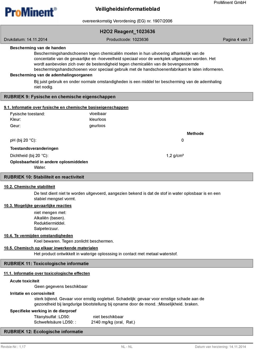 Het wordt aanbevolen zich over de bestendigheid tegen chemicaliën van de bovengenoemde beschermingshandschoenen voor speciaal gebruik met de handschoenenfabrikant te laten informeren.