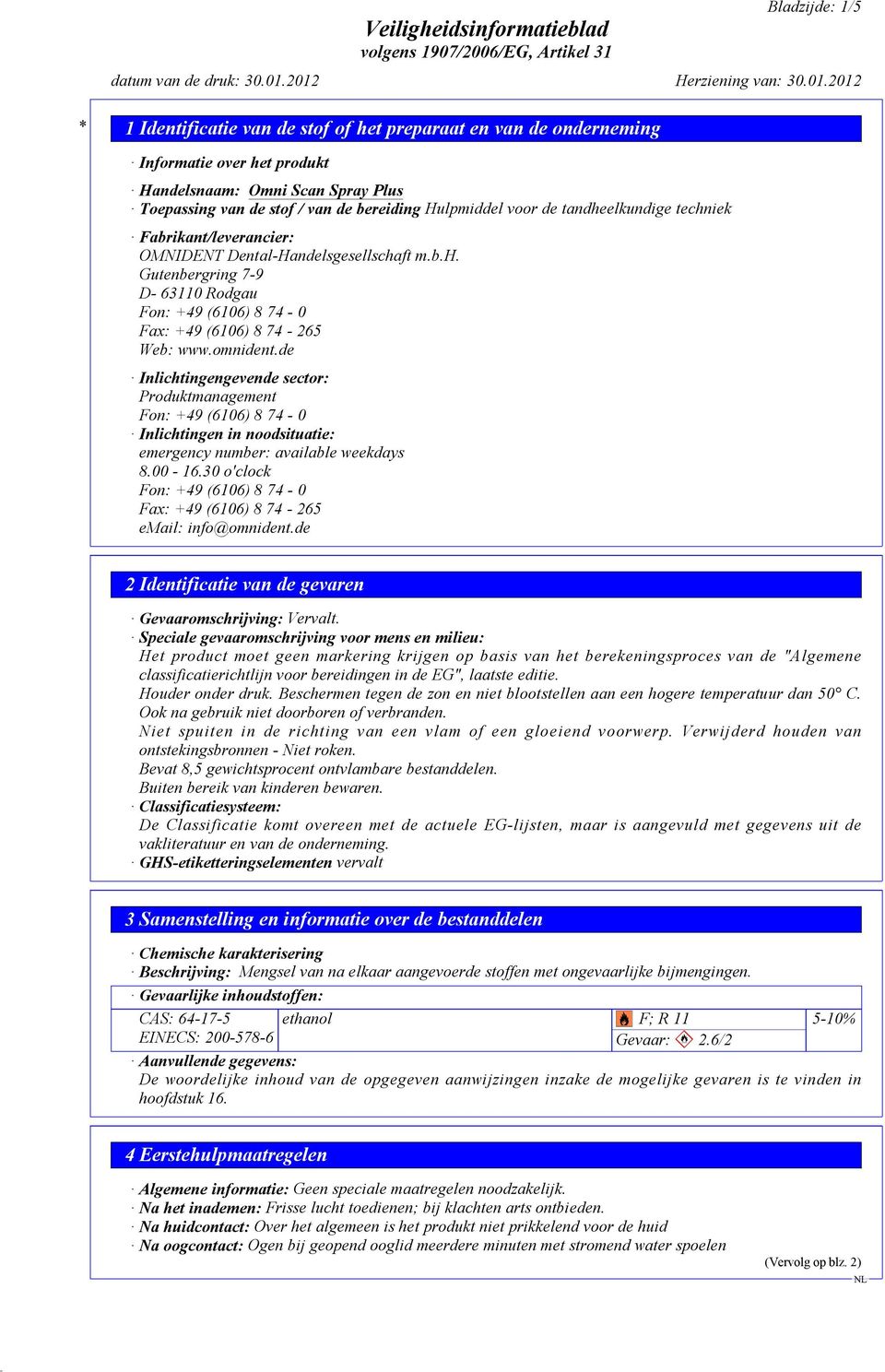 de Inlichtingengevende sector: Produktmanagement Inlichtingen in noodsituatie: emergency number: available weekdays 8.00-16.30 o'clock Fax: +49 (6106) 8 74-265 email: info@omnident.