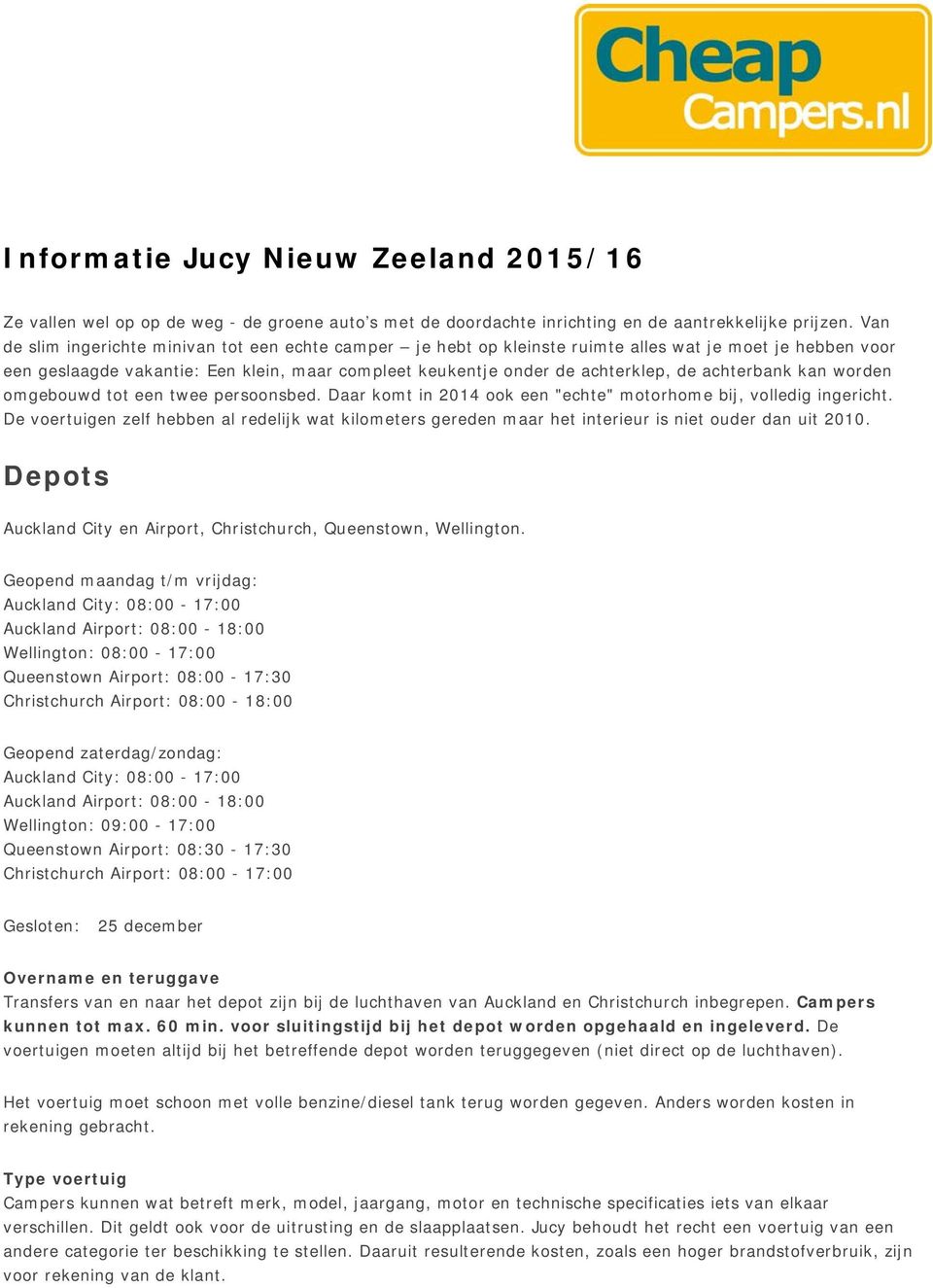 achterbank kan worden omgebouwd tot een twee persoonsbed. Daar komt in 2014 ook een "echte" motorhome bij, volledig ingericht.