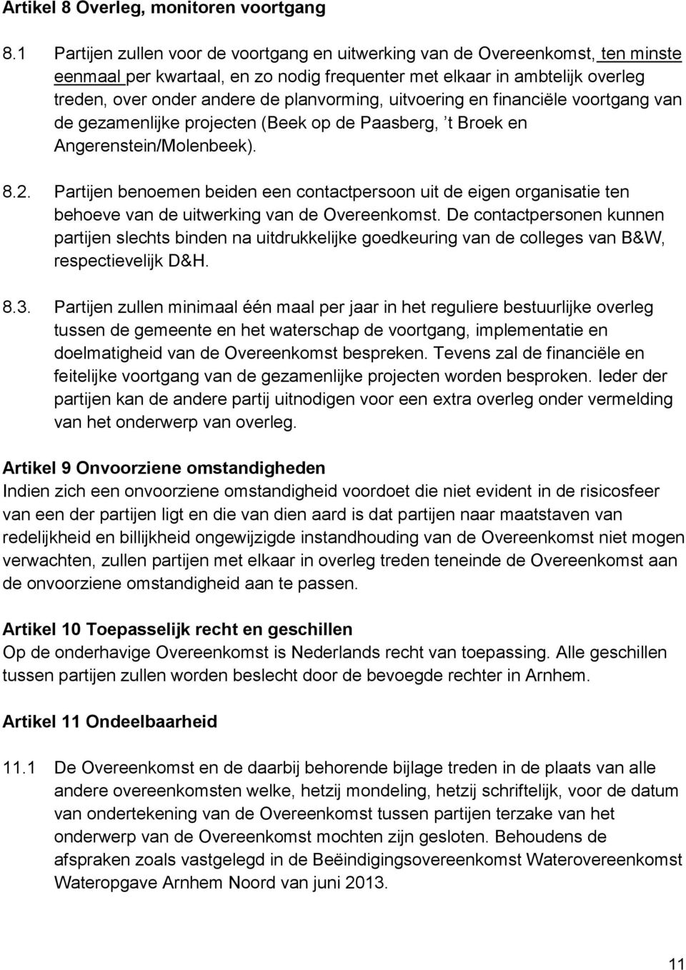 planvorming, uitvoering en financiële voortgang van de gezamenlijke projecten (Beek op de Paasberg, t Broek en Angerenstein/Molenbeek). 8.2.
