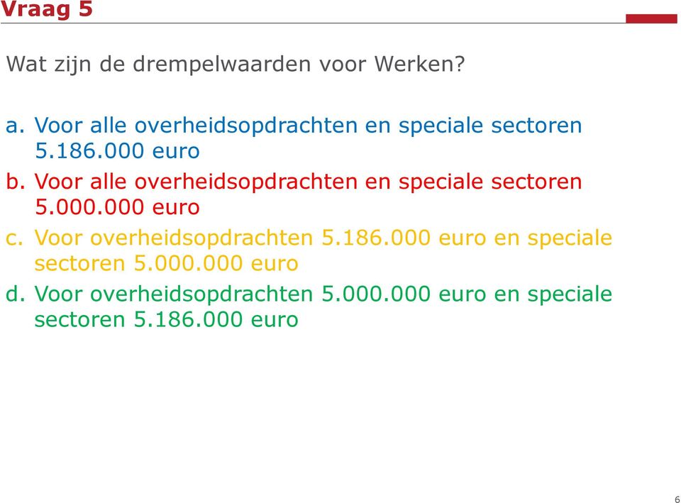 Voor alle overheidsopdrachten en speciale sectoren 5.000.000 euro c.