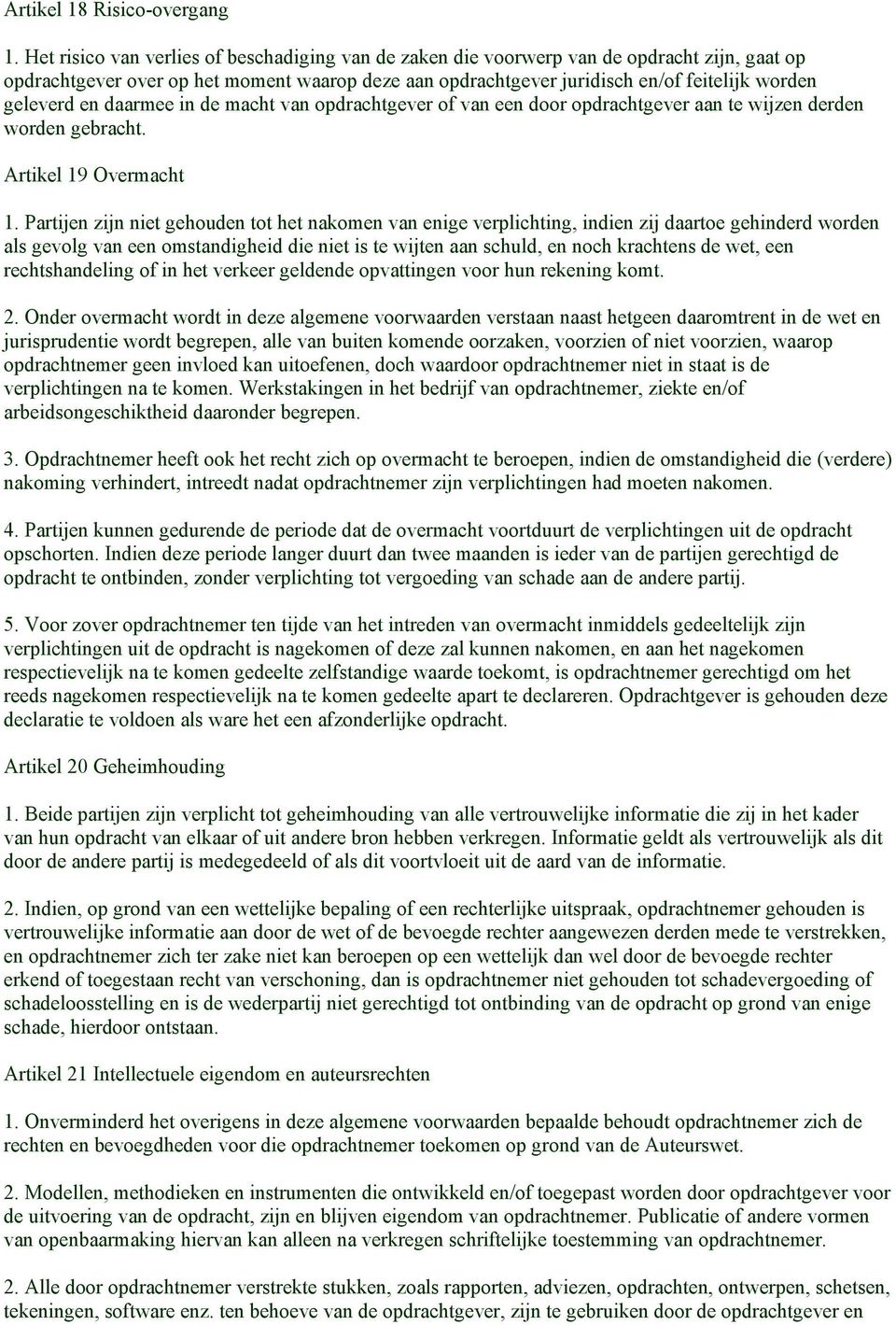 en daarmee in de macht van opdrachtgever of van een door opdrachtgever aan te wijzen derden worden gebracht. Artikel 19 Overmacht 1.