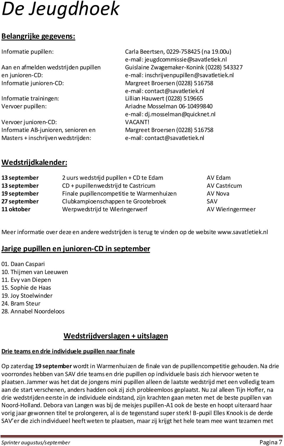 nl Informatie junioren-cd: Margreet Broersen (0228) 516758 e-mail: contact@savatletiek.