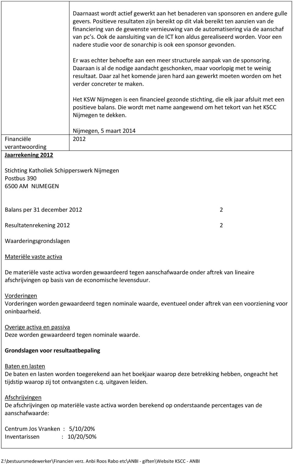 Ook de aansluiting van de ICT kon aldus gerealiseerd worden. Voor een nadere studie voor de sonarchip is ook een sponsor gevonden.