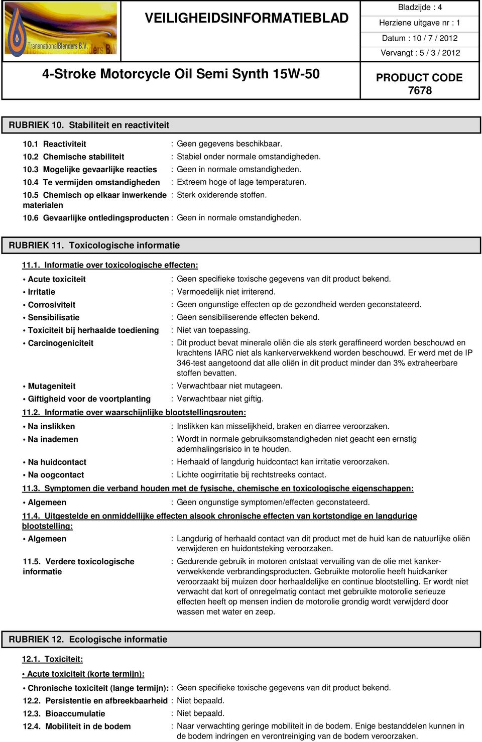 6 Gevaarlijke ontledingsproducten : Geen in normale omstandigheden. RUBRIEK 11