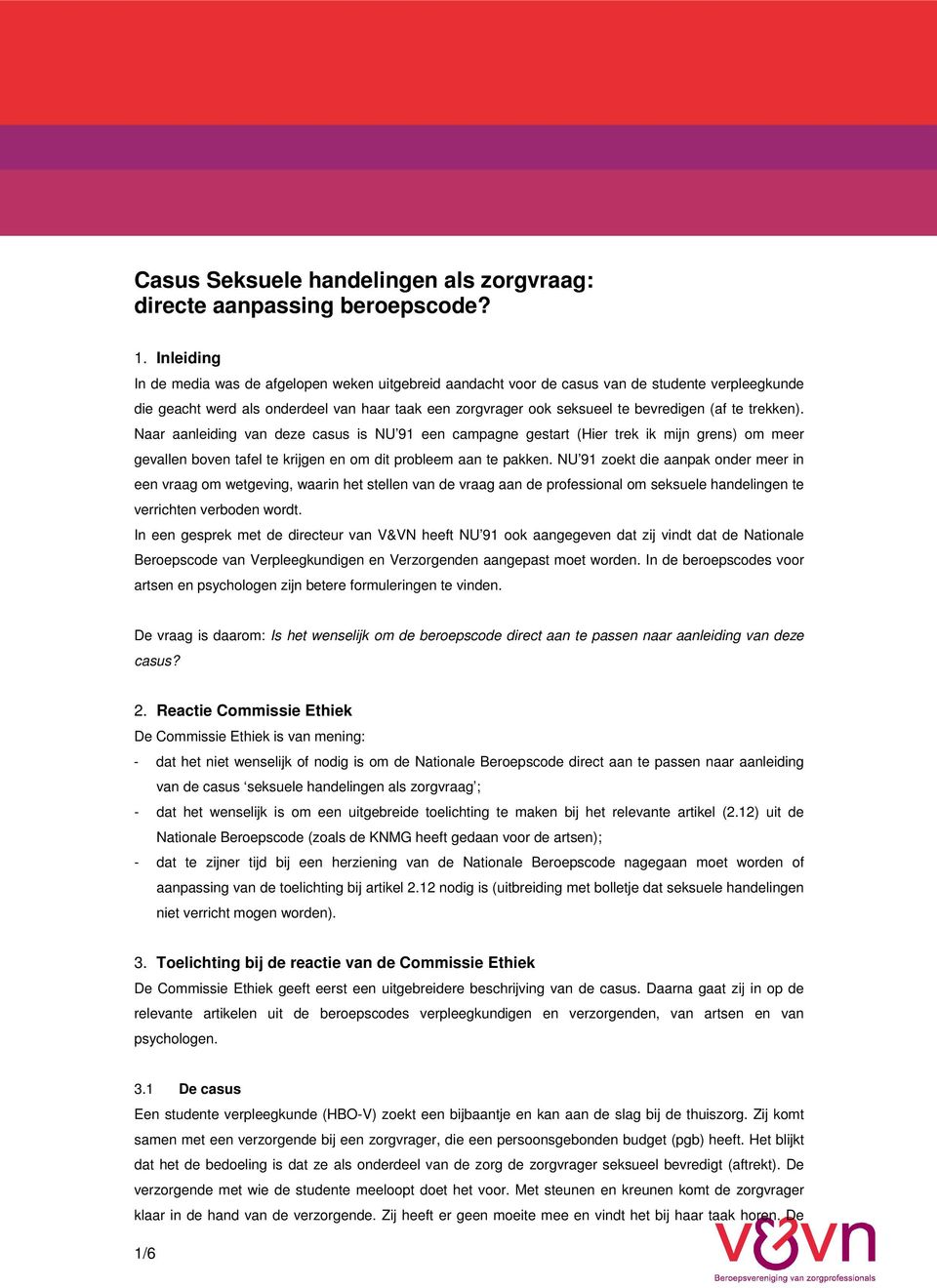 te trekken). Naar aanleiding van deze casus is NU 91 een campagne gestart (Hier trek ik mijn grens) om meer gevallen boven tafel te krijgen en om dit probleem aan te pakken.