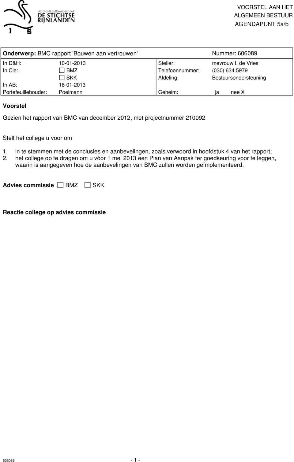 van december 2012, met projectnummer 210092 Stelt het college u voor om 1. in te stemmen met de conclusies en aanbevelingen, zoals verwoord in hoofdstuk 4 van het rapport; 2.