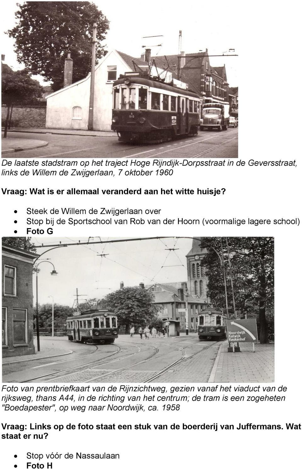 Steek de Willem de Zwijgerlaan over Stop bij de Sportschool van Rob van der Hoorn (voormalige lagere school) Foto G Foto van prentbriefkaart van de
