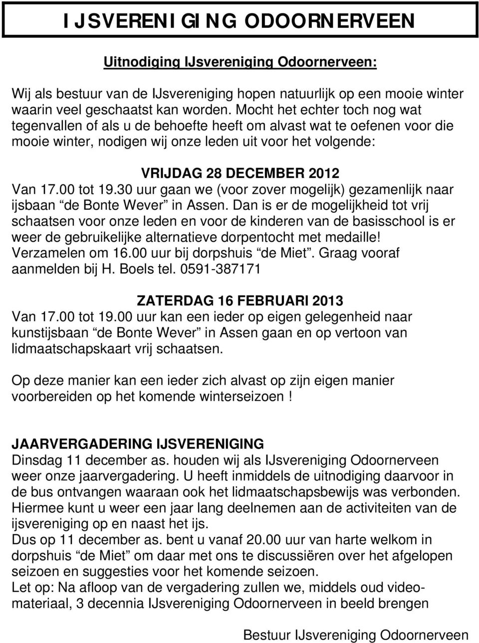 00 tot 19.30 uur gaan we (voor zover mogelijk) gezamenlijk naar ijsbaan de Bonte Wever in Assen.