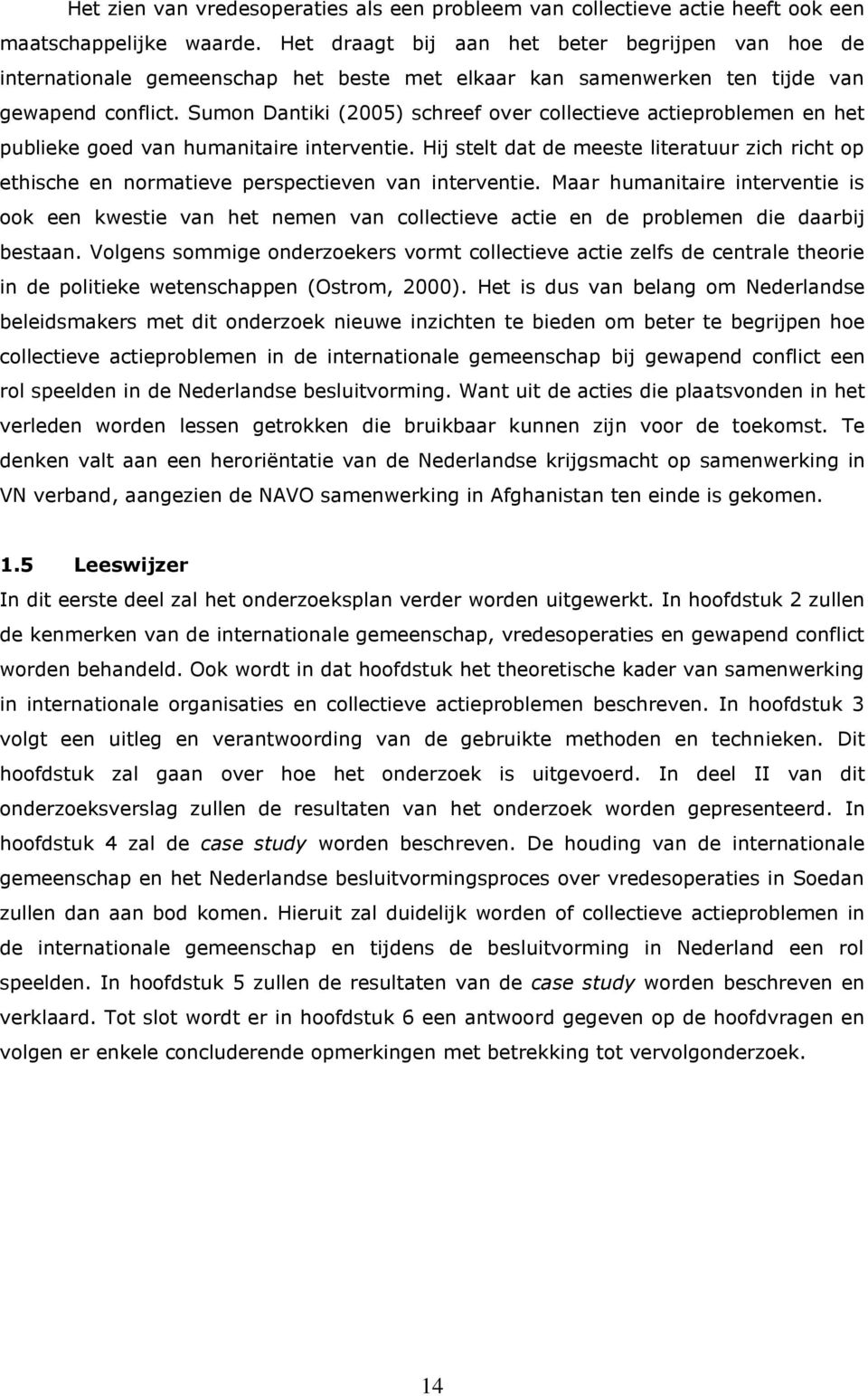 Sumon Dantiki (2005) schreef over collectieve actieproblemen en het publieke goed van humanitaire interventie.