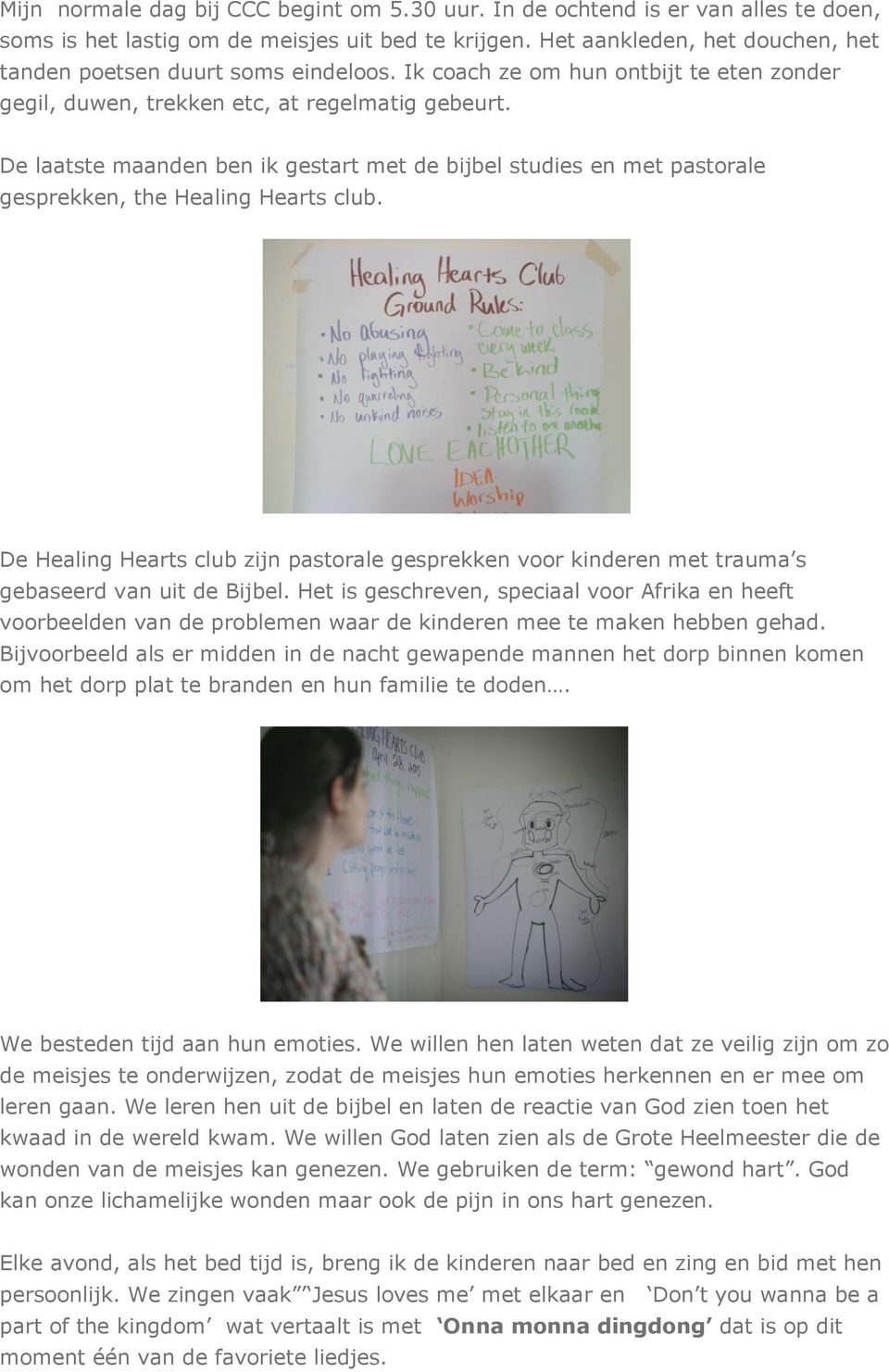 De laatste maanden ben ik gestart met de bijbel studies en met pastorale gesprekken, the Healing Hearts club.