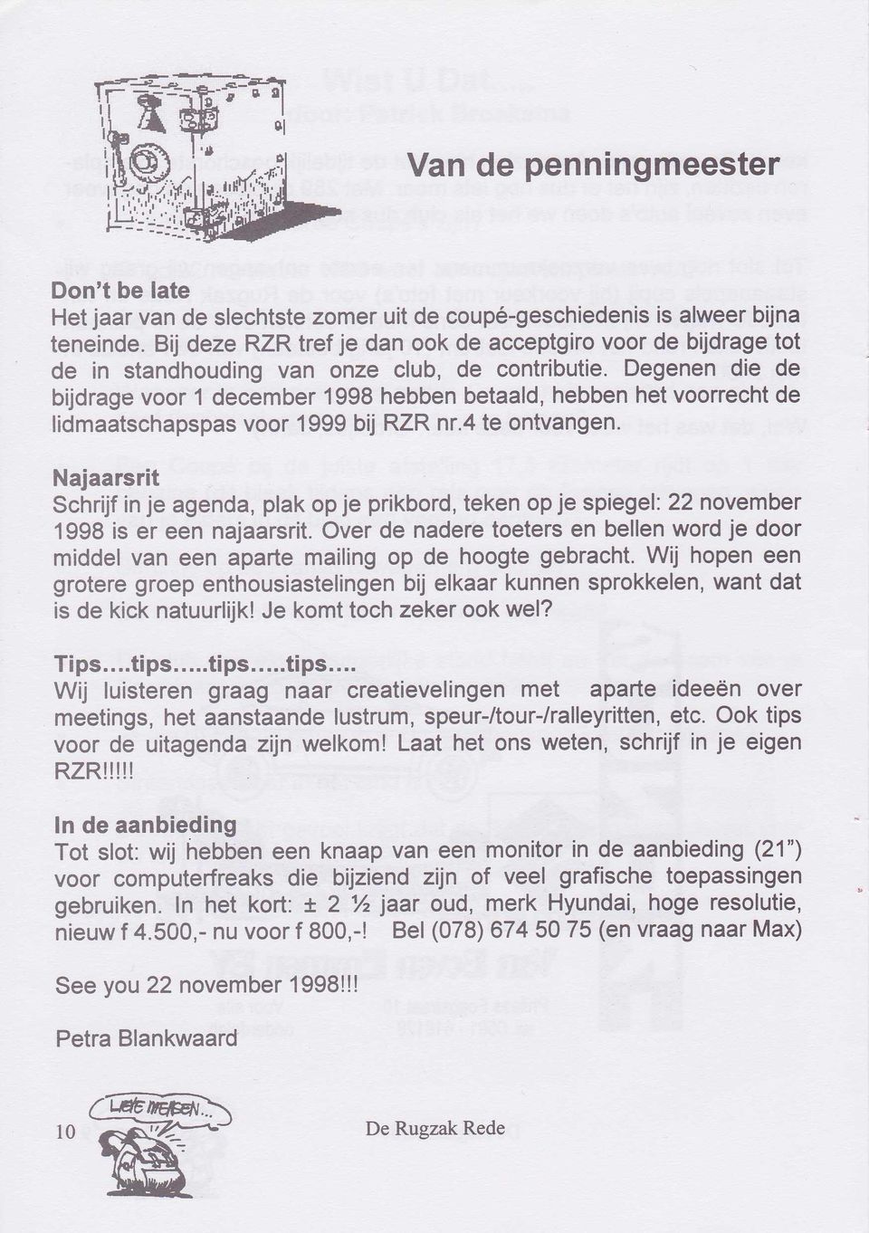 Degenen die de bijdrage voor 1 december 1998 hebben betaald, hebben het voorrecht de lidmaatschapspas voor 1999 bij RZR nr.4 te ontvangen.