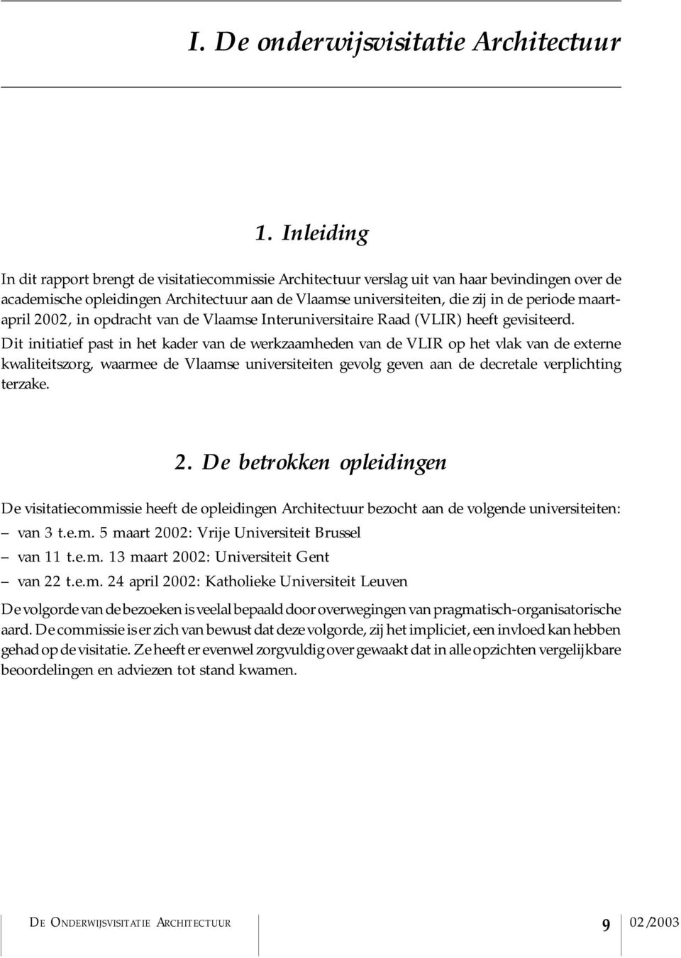 maartapril 2002, in opdracht van de Vlaamse Interuniversitaire Raad (VLIR) heeft gevisiteerd.