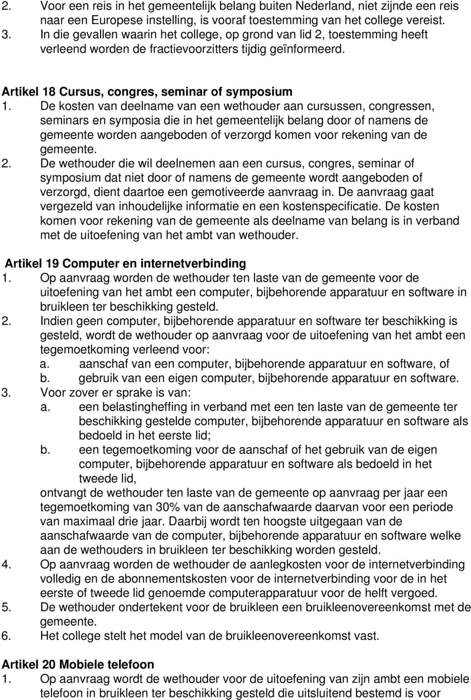 De kosten van deelname van een wethouder aan cursussen, congressen, seminars en symposia die in het gemeentelijk belang door of namens de gemeente worden aangeboden of verzorgd komen voor rekening