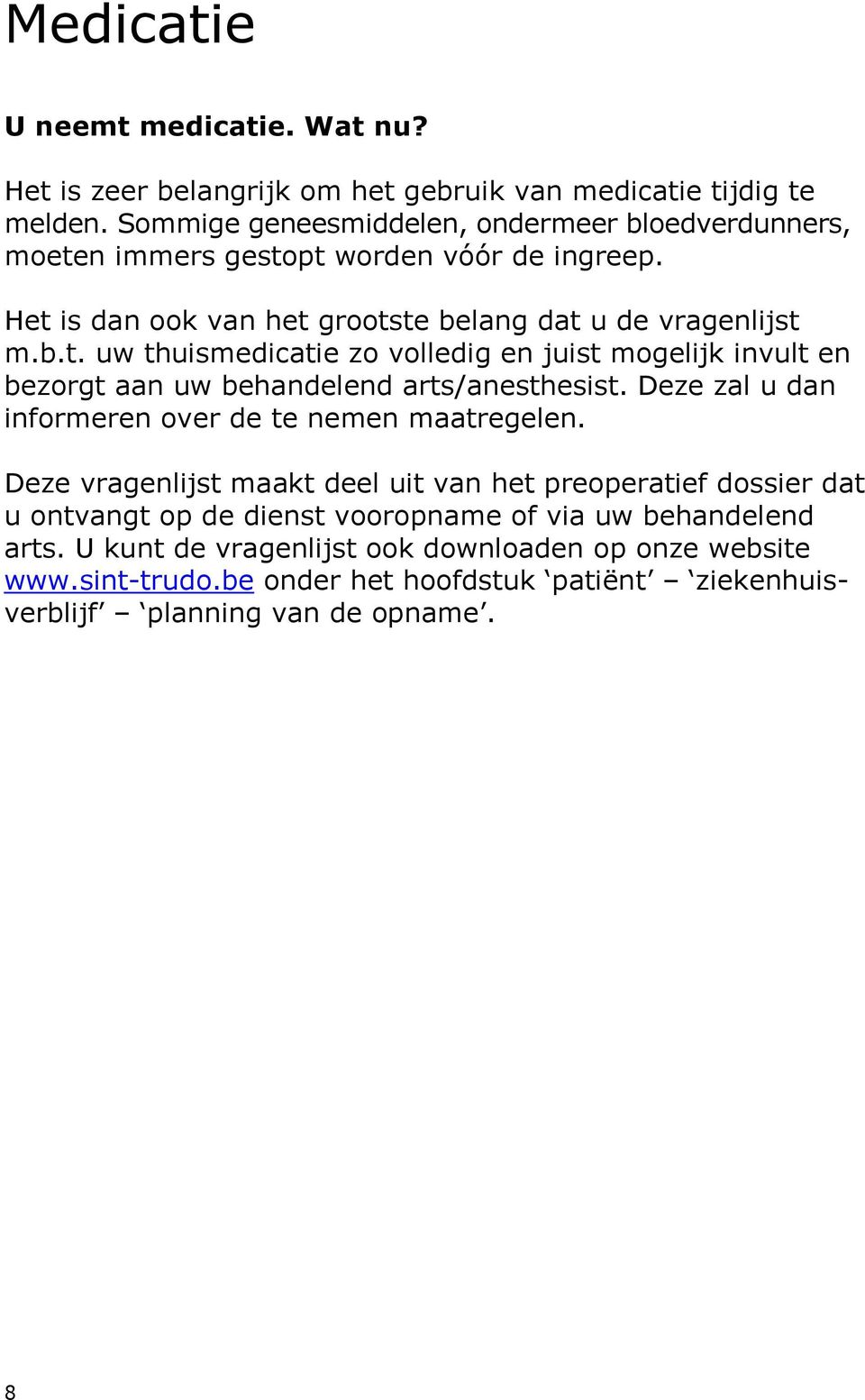 Deze zal u dan informeren over de te nemen maatregelen.