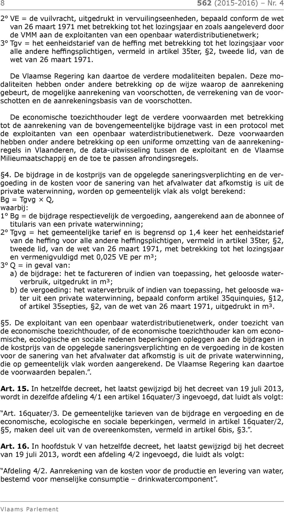 openbaar waterdistributienetwerk; 3 Tgv = het eenheidstarief van de heffing met betrekking tot het lozingsjaar voor alle andere heffingsplichtigen, vermeld in artikel 35ter, 2, tweede lid, van de wet