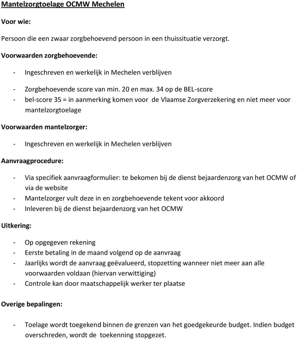 34 p de BEL-scre - bel-scre 35 = in aanmerking kmen vr de Vlaamse Zrgverzekering en niet meer vr mantelzrgtelage Vrwaarden mantelzrger: - Ingeschreven en werkelijk in Mechelen verblijven