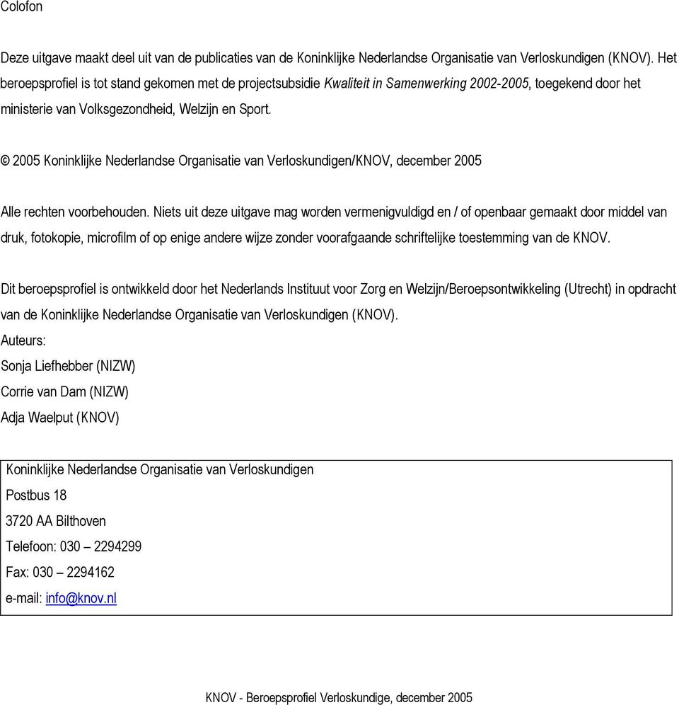 2005 Koninklijke Nederlandse Organisatie van Verloskundigen/KNOV, december 2005 Alle rechten voorbehouden.