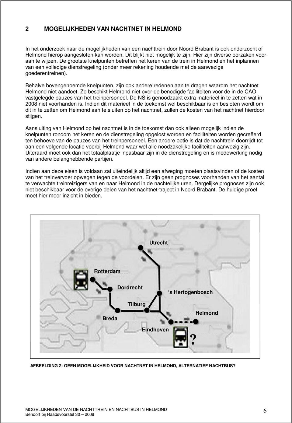 De grootste knelpunten betreffen het keren van de trein in Helmond en het inplannen van een volledige dienstregeling (onder meer rekening houdende met de aanwezige goederentreinen).