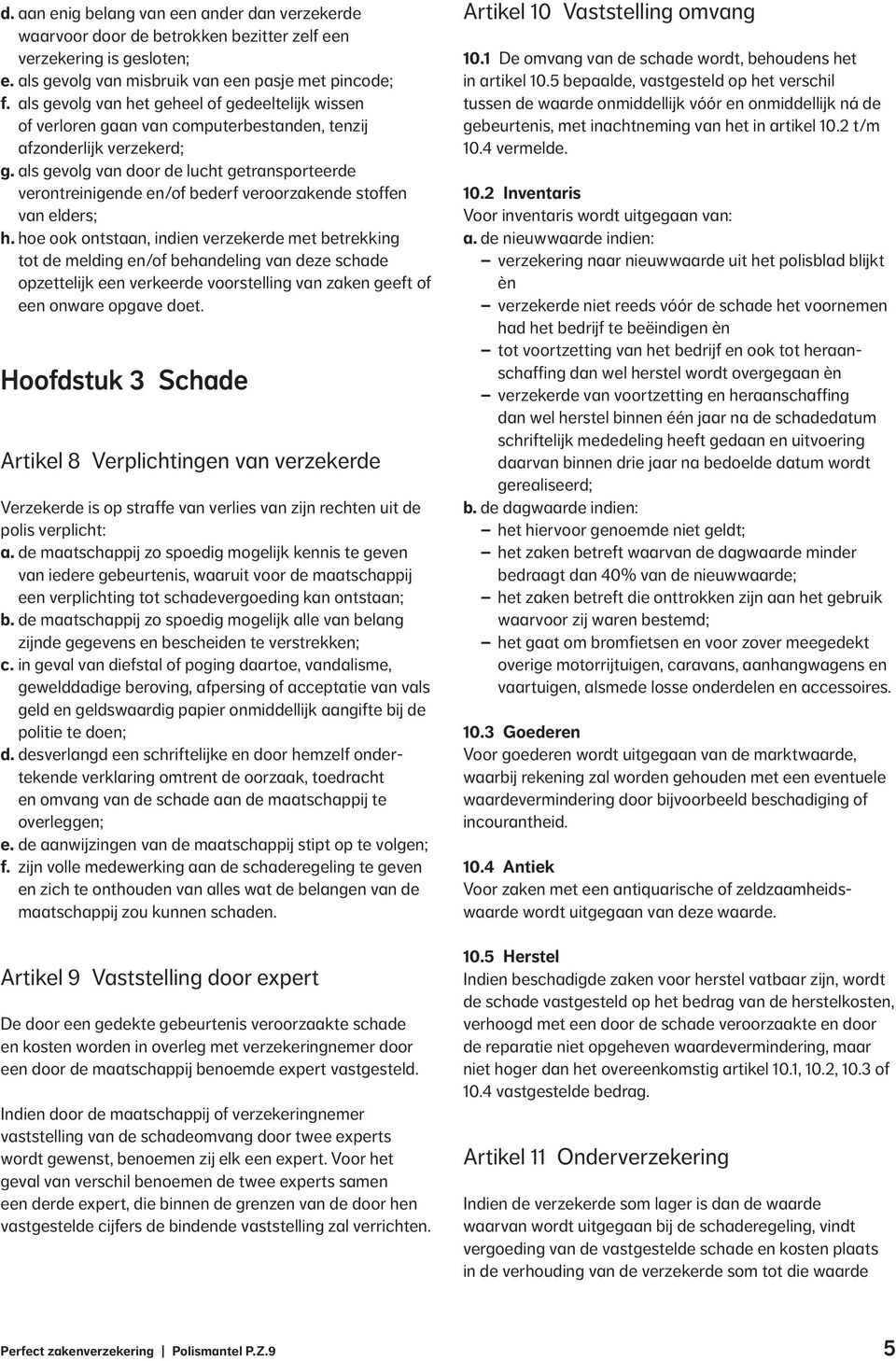 als gevolg van door de lucht getransporteerde verontreinigende en/of bederf veroorzakende stoffen van elders; h.