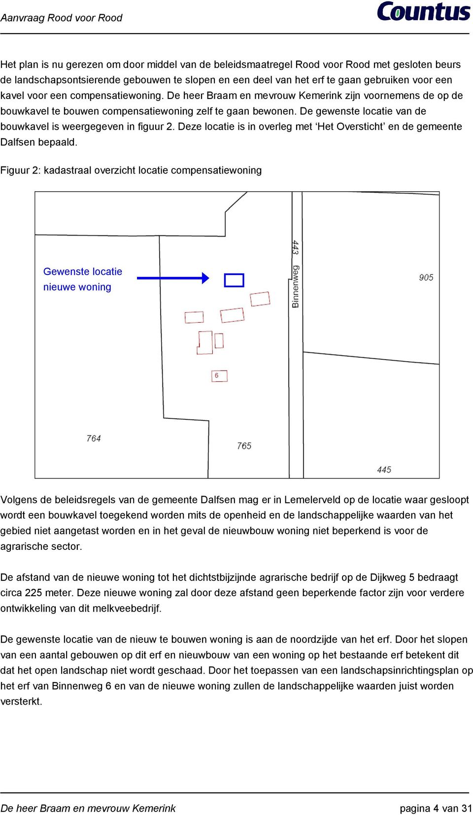 De gewenste locatie van de bouwkavel is weergegeven in figuur 2. Deze locatie is in overleg met Het Oversticht en de gemeente Dalfsen bepaald.