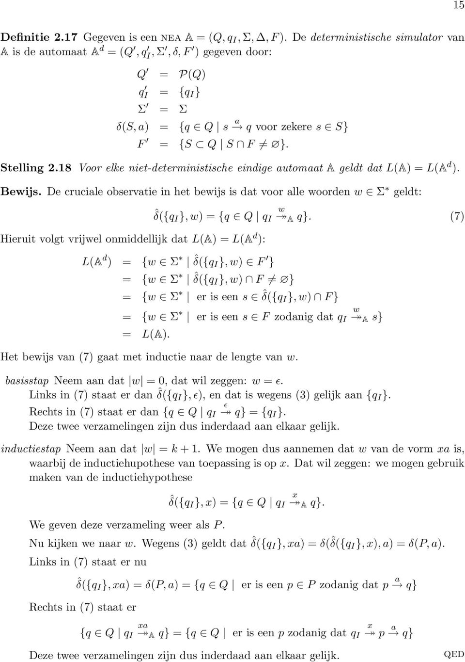 18 Voor elke niet-deterministische eindige utomt A geldt dt L(A) = L(A d ). Bewijs.