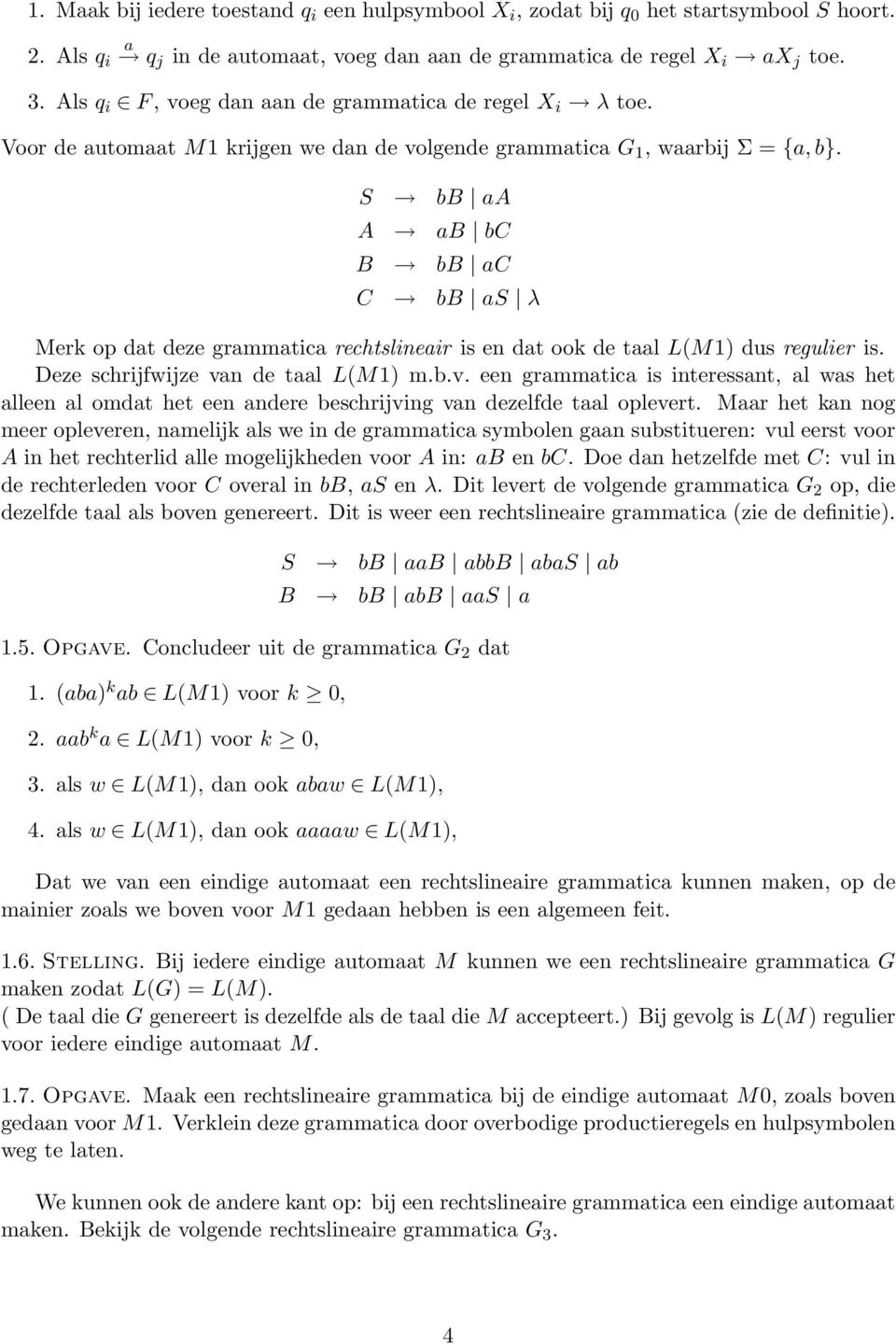 S B A A B C B B C C B S λ Merk op dt deze grmmtic rechtslineir is en dt ook de tl L(M1) dus regulier is. Deze schrijfwijze vn