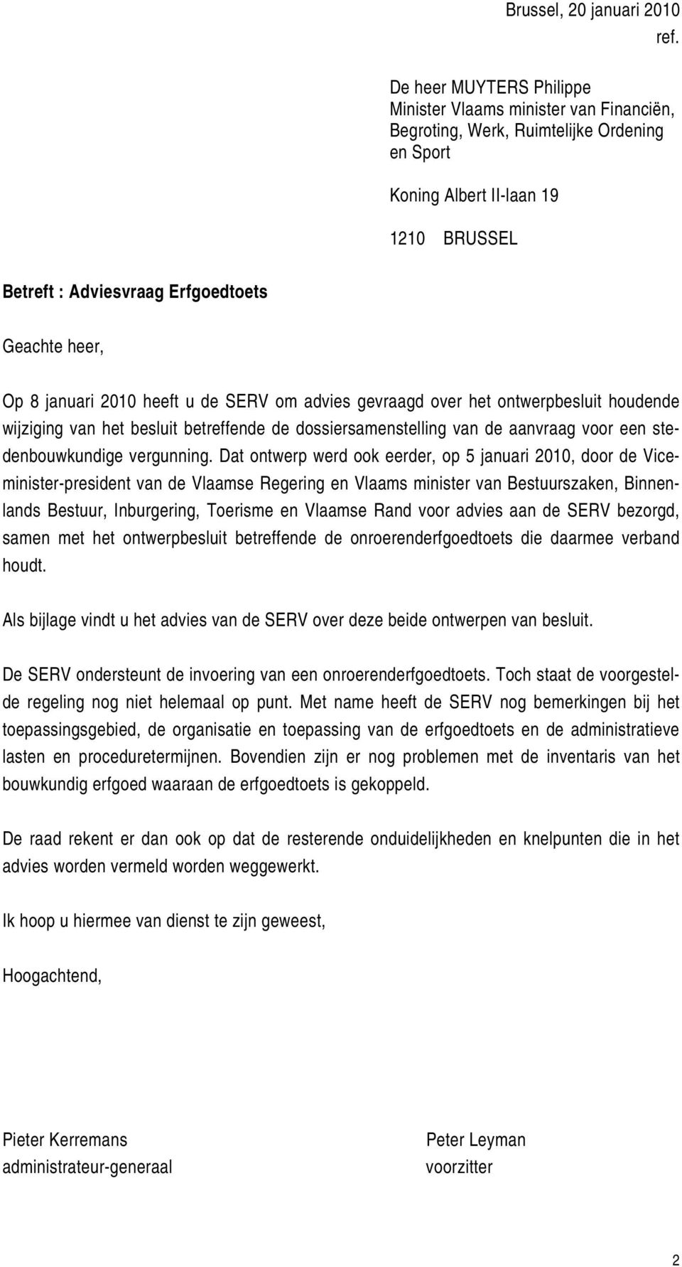 Op 8 januari 2010 heeft u de SERV om advies gevraagd over het ontwerpbesluit houdende wijziging van het besluit betreffende de dossiersamenstelling van de aanvraag voor een stedenbouwkundige