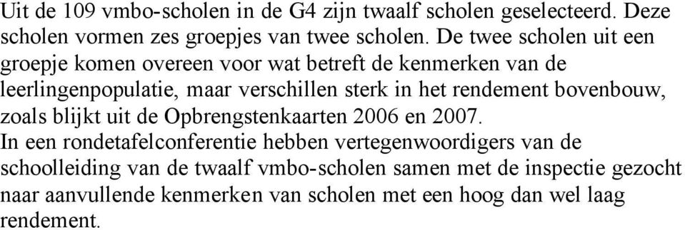 rendement bovenbouw, zoals blijkt uit de Opbrengstenkaarten 2006 en 2007.