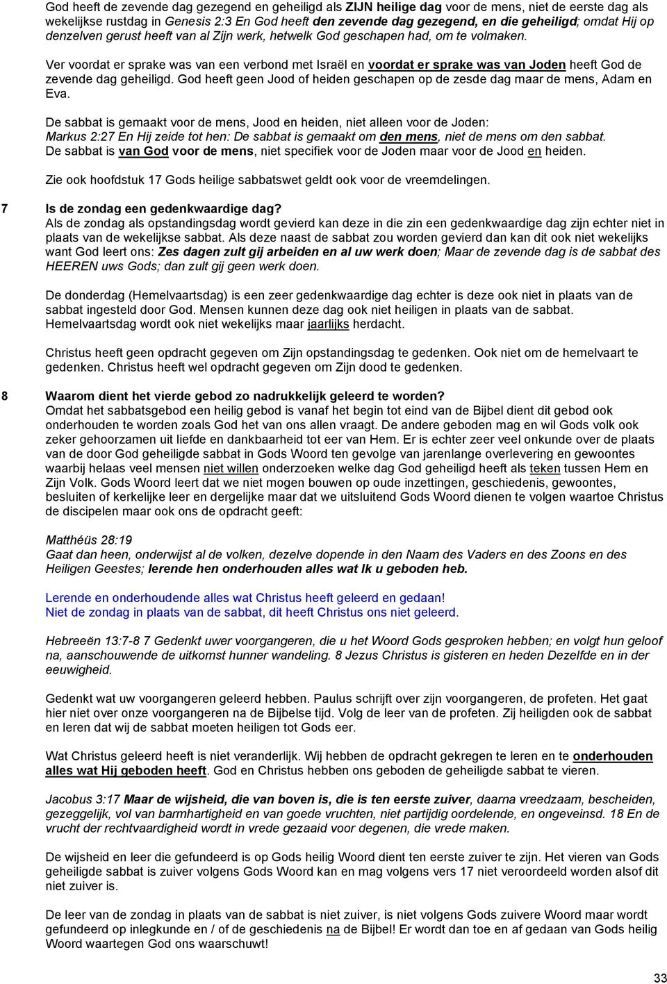 Ver voordat er sprake was van een verbond met Israël en voordat er sprake was van Joden heeft God de zevende dag geheiligd.