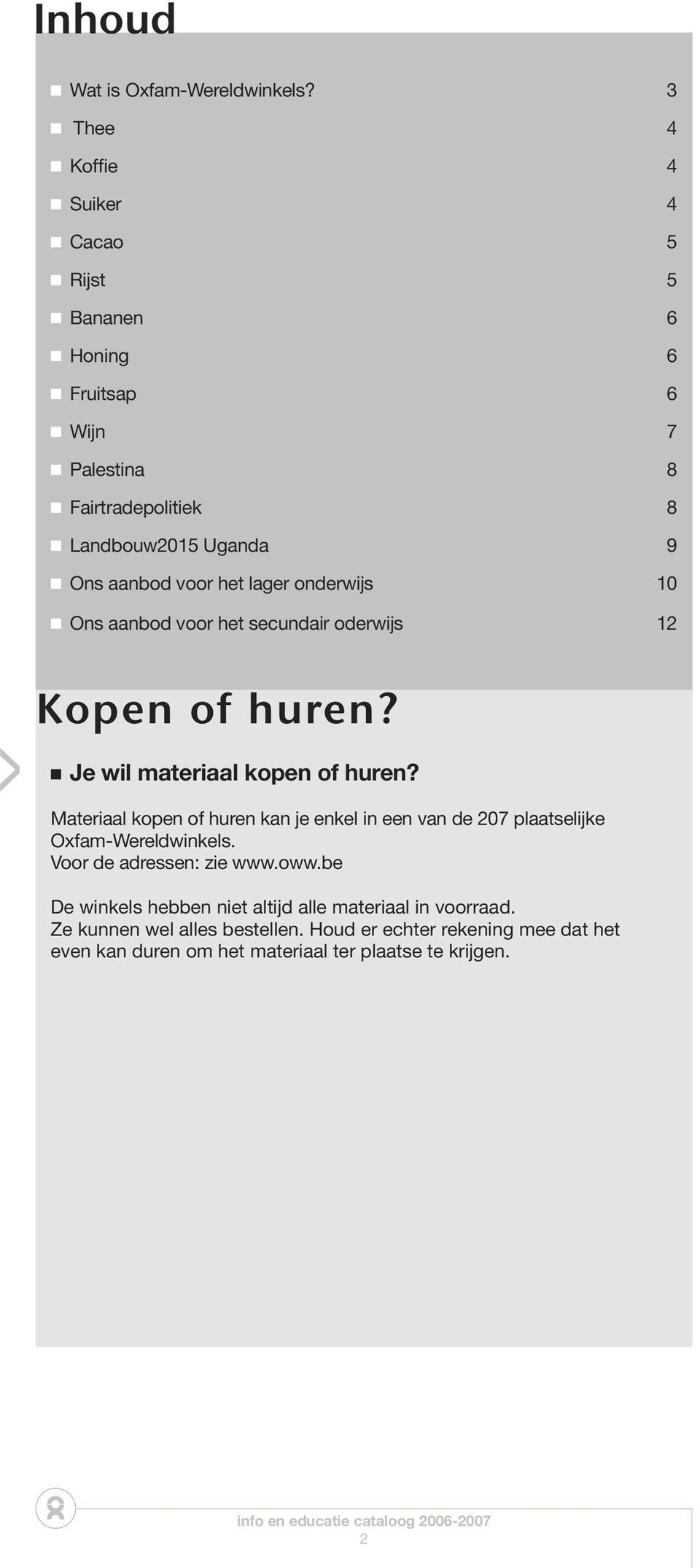 het lager onderwijs 10 Ons aanbod voor het secundair oderwijs 12 > Kopen of huren? Je wil materiaal kopen of huren?