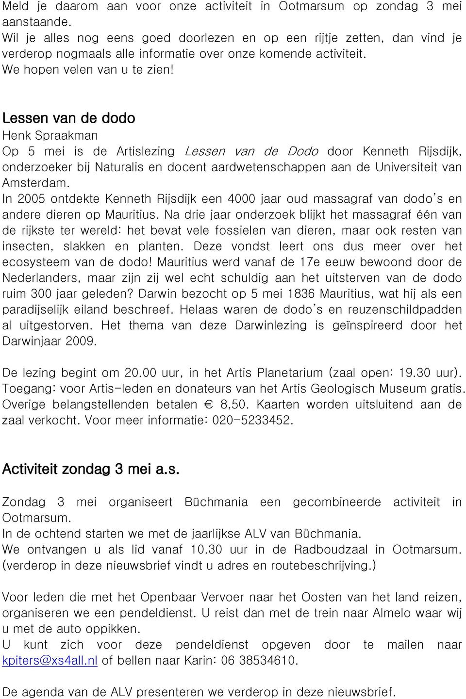 Lessen van de dodo Henk Spraakman Op 5 mei is de Artislezing Lessen van de Dodo door Kenneth Rijsdijk, onderzoeker bij Naturalis en docent aardwetenschappen aan de Universiteit van Amsterdam.