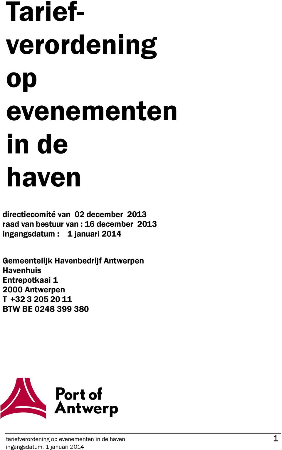 Gemeentelijk Havenbedrijf Antwerpen Havenhuis Entrepotkaai 1 2000 Antwerpen T