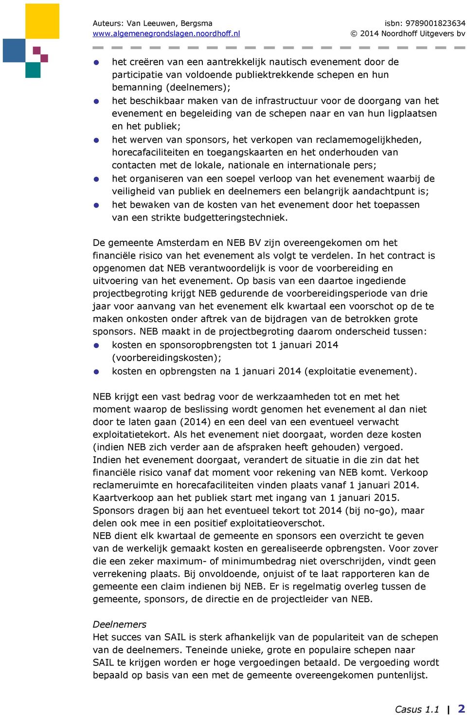 toegangskaarten en het onderhouden van contacten met de lokale, nationale en internationale pers; het organiseren van een soepel verloop van het evenement waarbij de veiligheid van publiek en