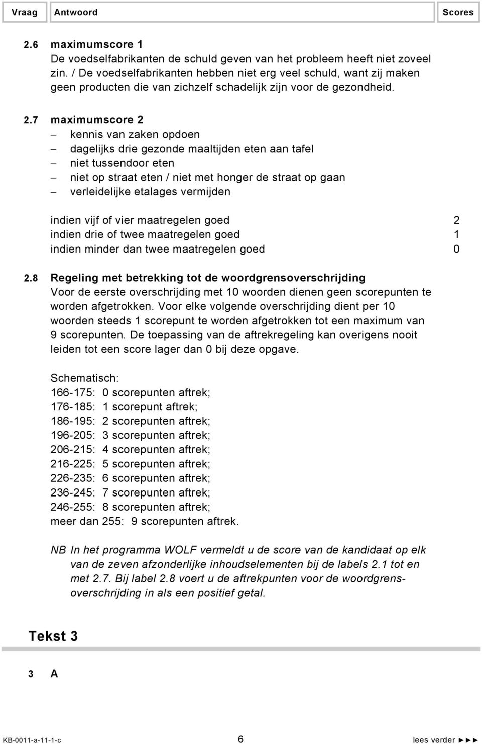 7 maximumscore 2 kennis van zaken opdoen dagelijks drie gezonde maaltijden eten aan tafel niet tussendoor eten niet op straat eten / niet met honger de straat op gaan verleidelijke etalages vermijden