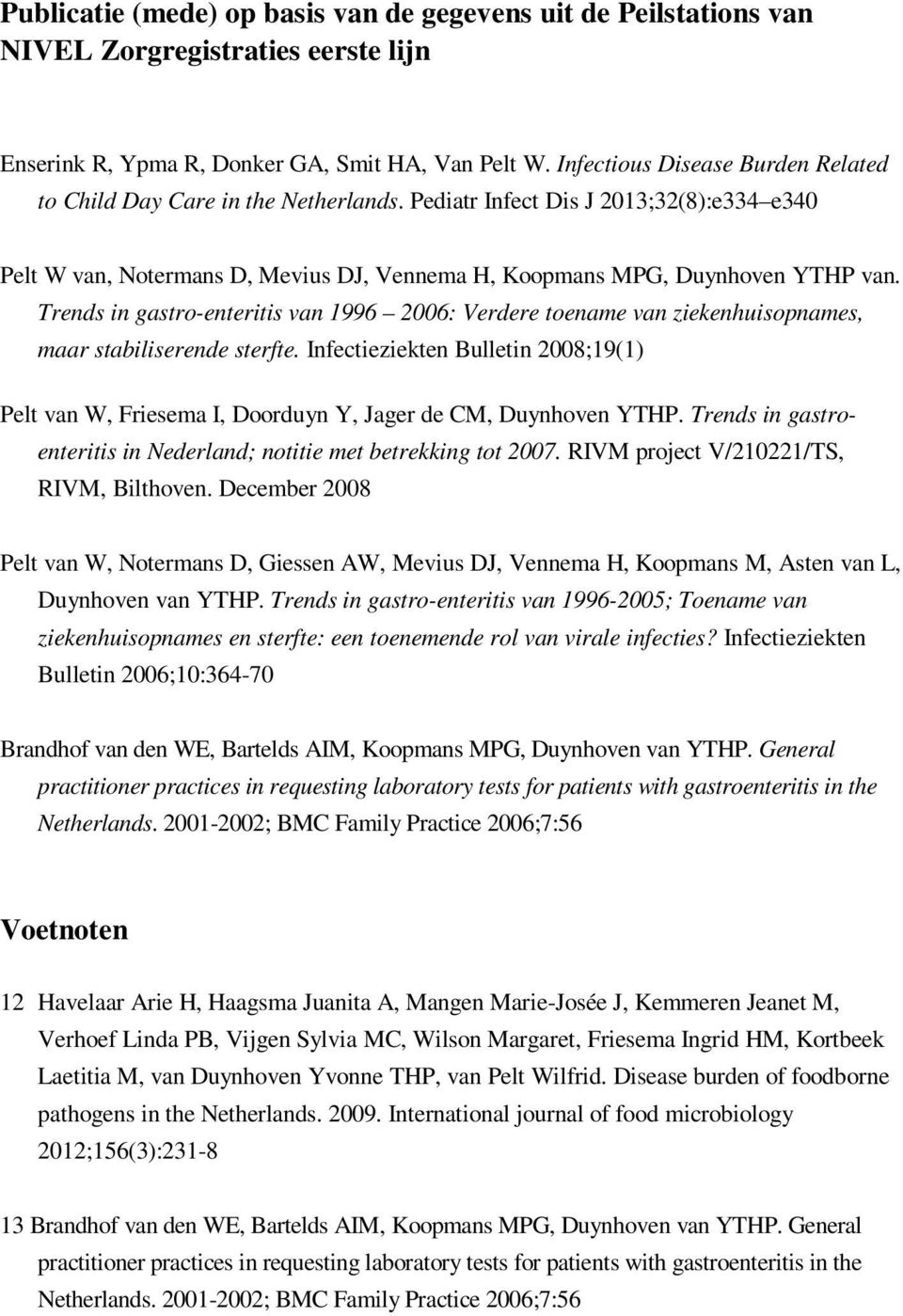 Trends in gastro-enteritis van 1996 2006: Verdere toename van ziekenhuisopnames, maar stabiliserende sterfte.