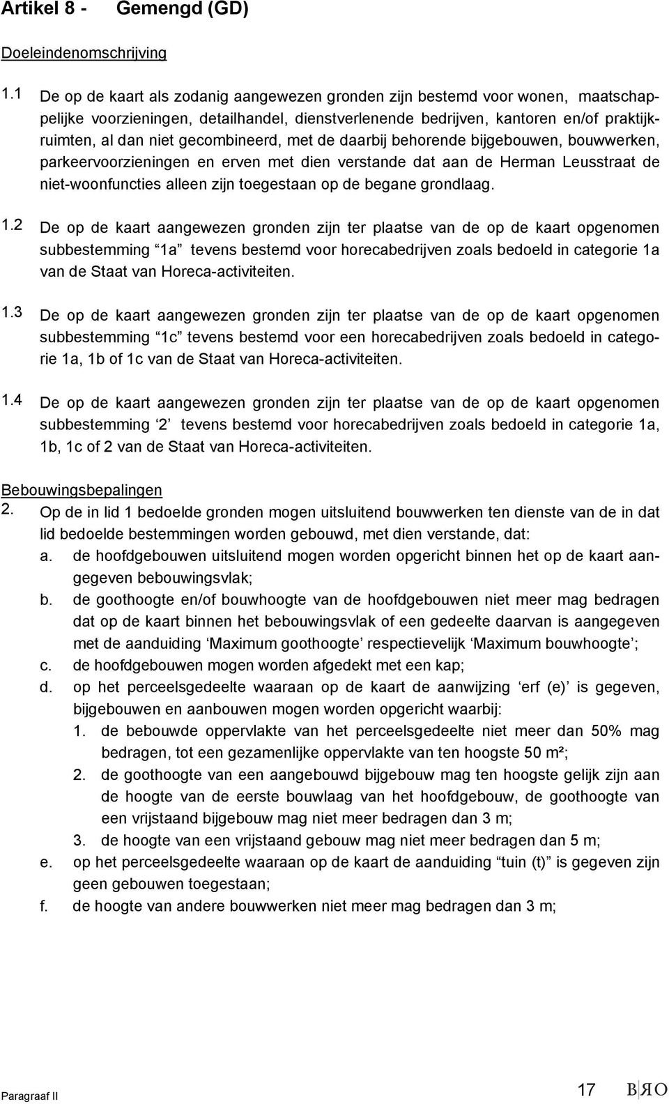 gecombineerd, met de daarbij behorende bijgebouwen, bouwwerken, parkeervoorzieningen en erven met dien verstande dat aan de Herman Leusstraat de niet-woonfuncties alleen zijn toegestaan op de begane