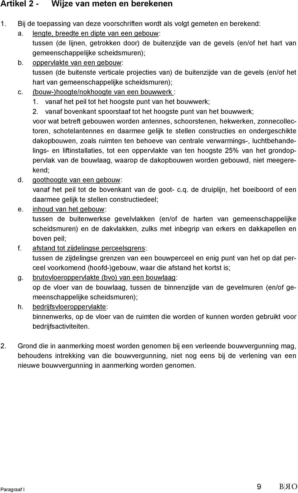 oppervlakte van een gebouw: tussen (de buitenste verticale projecties van) de buitenzijde van de gevels (en/of het hart van gemeenschappelijke scheidsmuren); c.