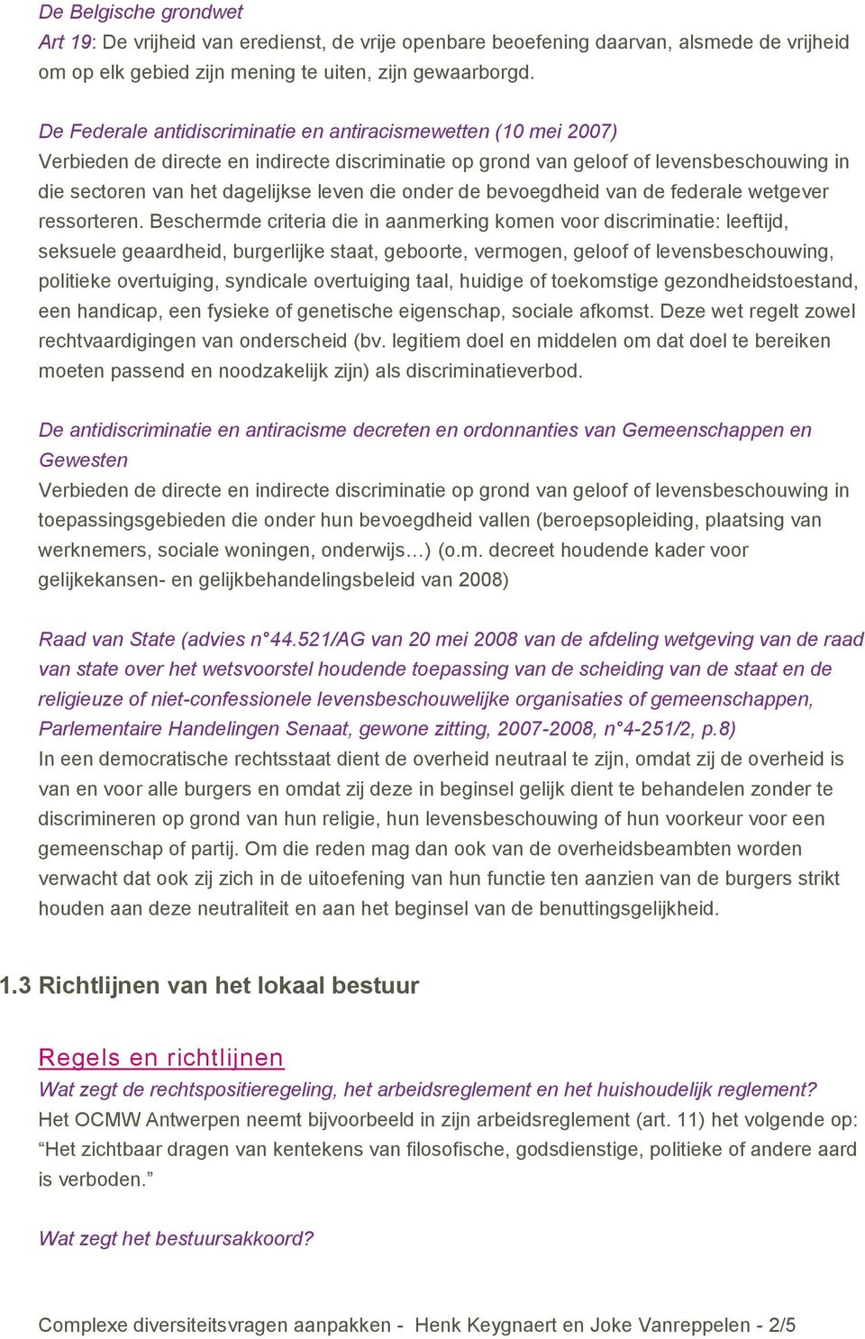 onder de bevoegdheid van de federale wetgever ressorteren.