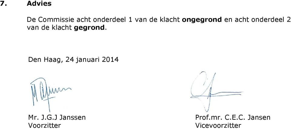 klacht gegrond. Den Haag, 24 januari 2014 Mr. J.G.